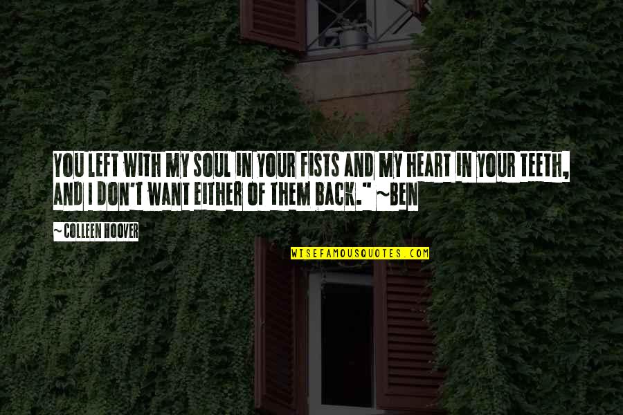 Best Heartbreak Quotes By Colleen Hoover: You left with my soul in your fists