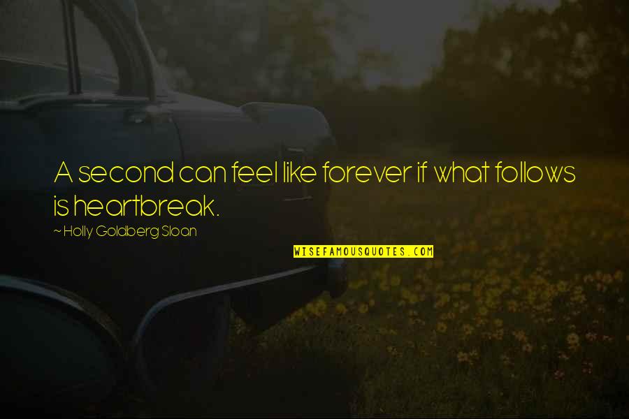 Best Heartbreak Quotes By Holly Goldberg Sloan: A second can feel like forever if what