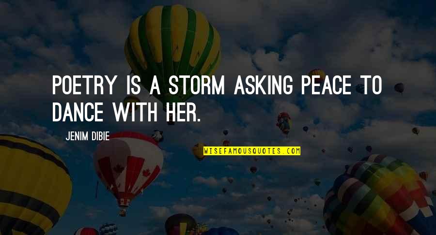 Best Heartbreak Quotes By Jenim Dibie: Poetry is a storm asking peace to dance