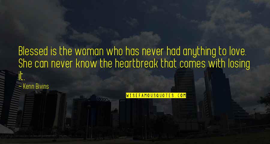 Best Heartbreak Quotes By Kenn Bivins: Blessed is the woman who has never had