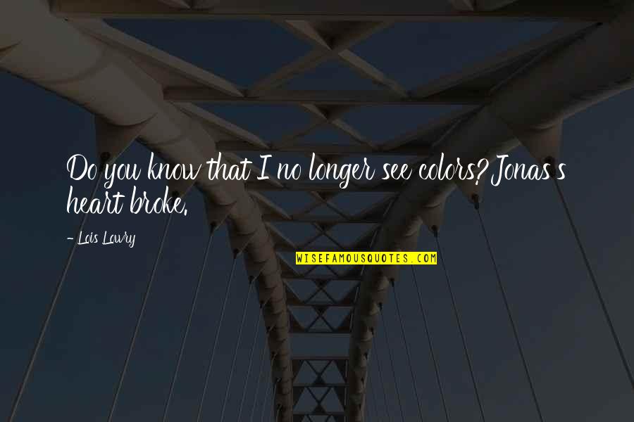 Best Heartbreak Quotes By Lois Lowry: Do you know that I no longer see