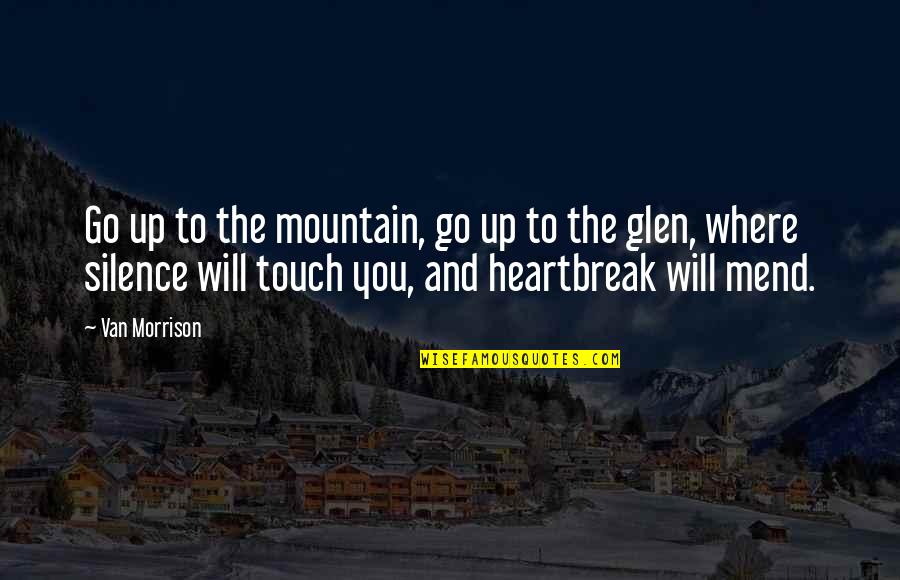 Best Heartbreak Quotes By Van Morrison: Go up to the mountain, go up to