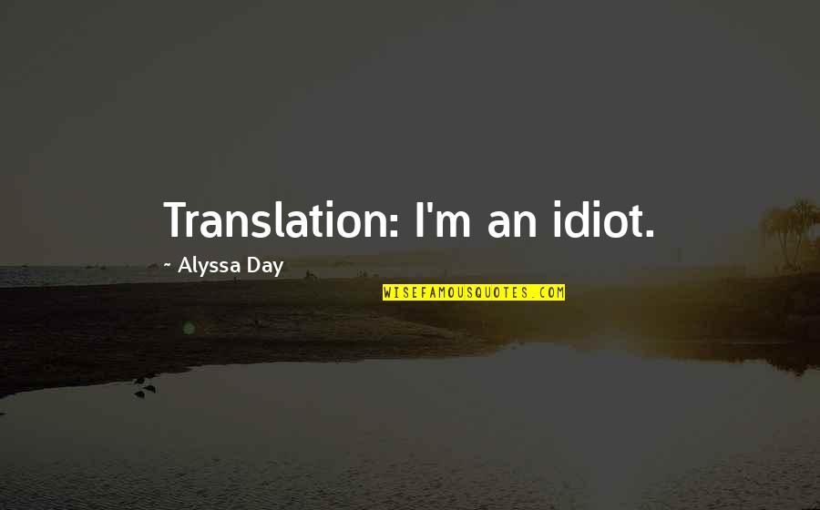 Best Heartbreak Rap Quotes By Alyssa Day: Translation: I'm an idiot.