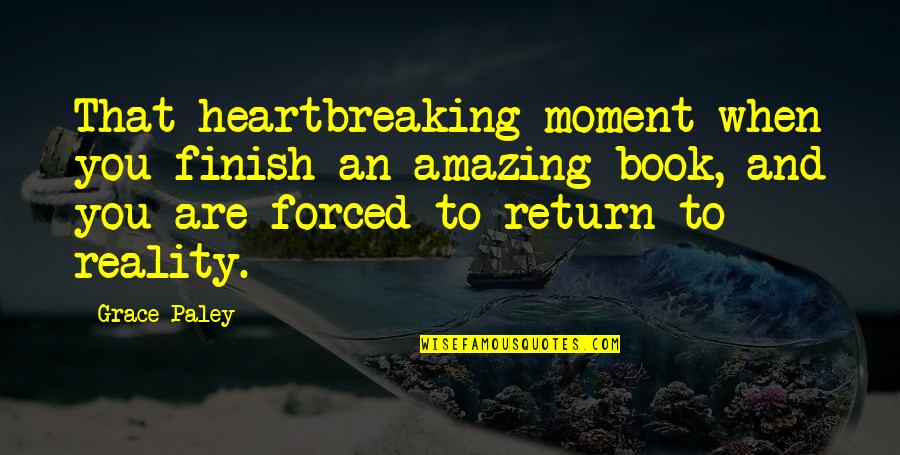 Best Heartbreaking Quotes By Grace Paley: That heartbreaking moment when you finish an amazing