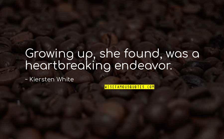 Best Heartbreaking Quotes By Kiersten White: Growing up, she found, was a heartbreaking endeavor.