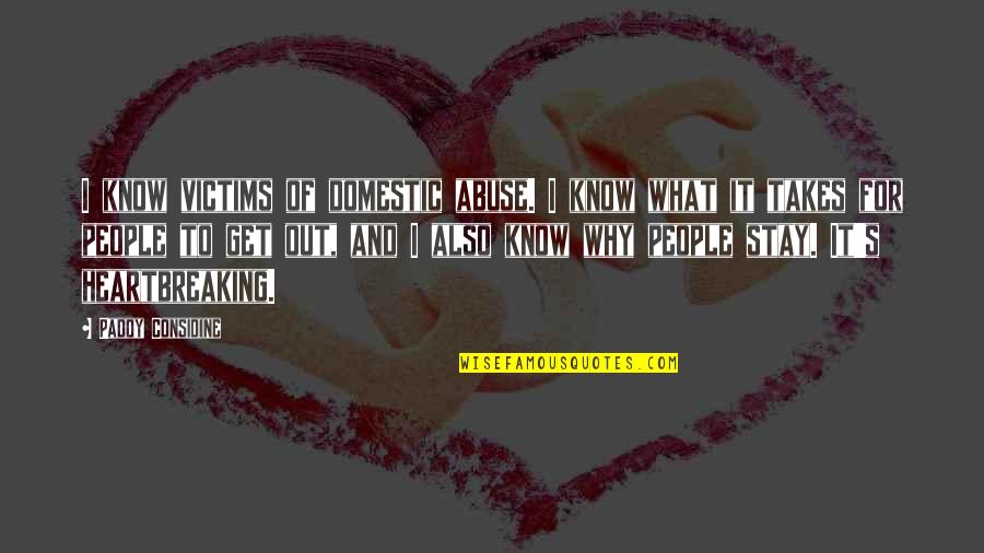 Best Heartbreaking Quotes By Paddy Considine: I know victims of domestic abuse. I know