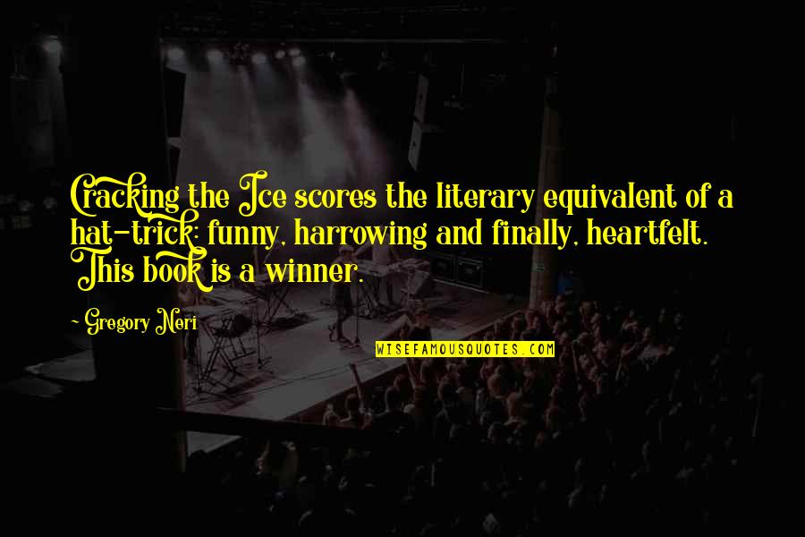 Best Heartfelt Quotes By Gregory Neri: Cracking the Ice scores the literary equivalent of