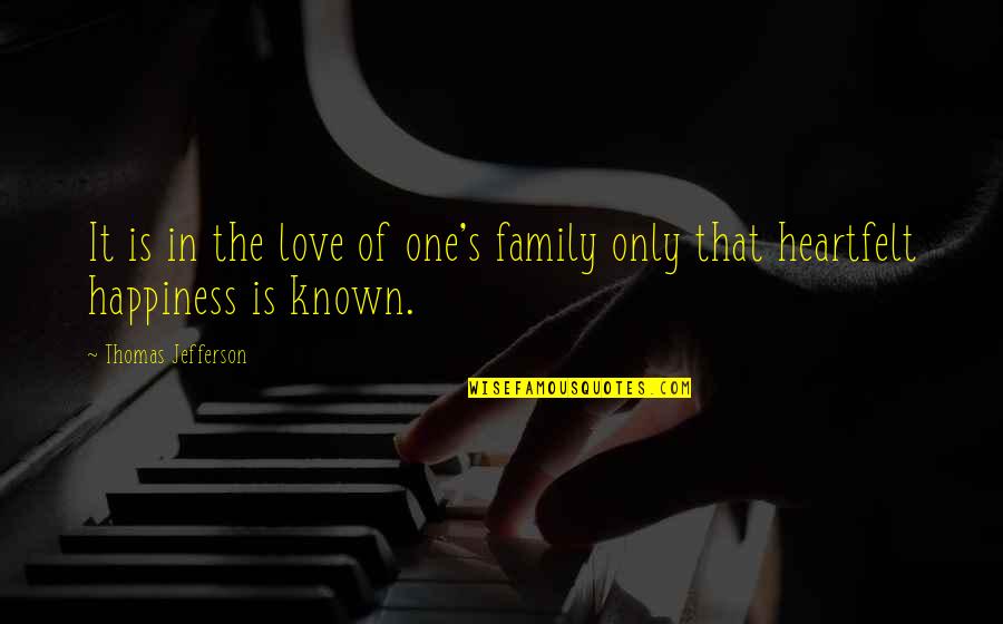 Best Heartfelt Quotes By Thomas Jefferson: It is in the love of one's family