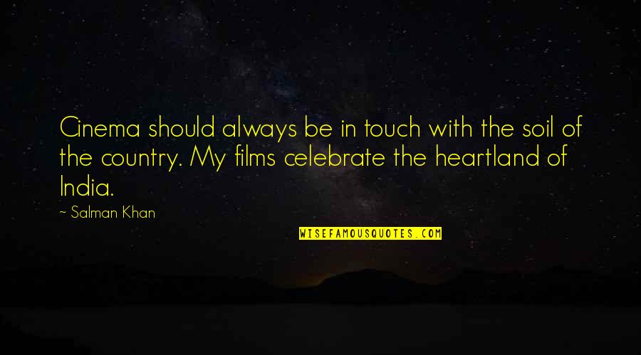 Best Heartland Quotes By Salman Khan: Cinema should always be in touch with the