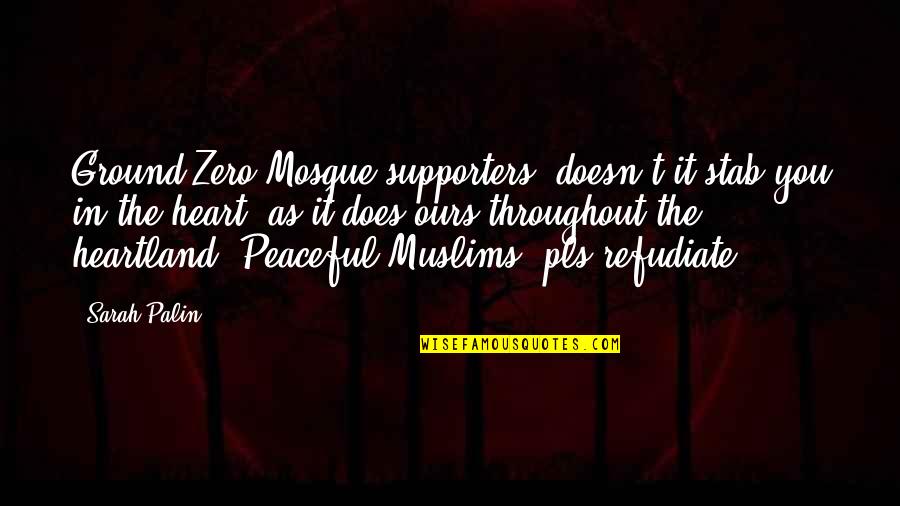 Best Heartland Quotes By Sarah Palin: Ground Zero Mosque supporters: doesn't it stab you