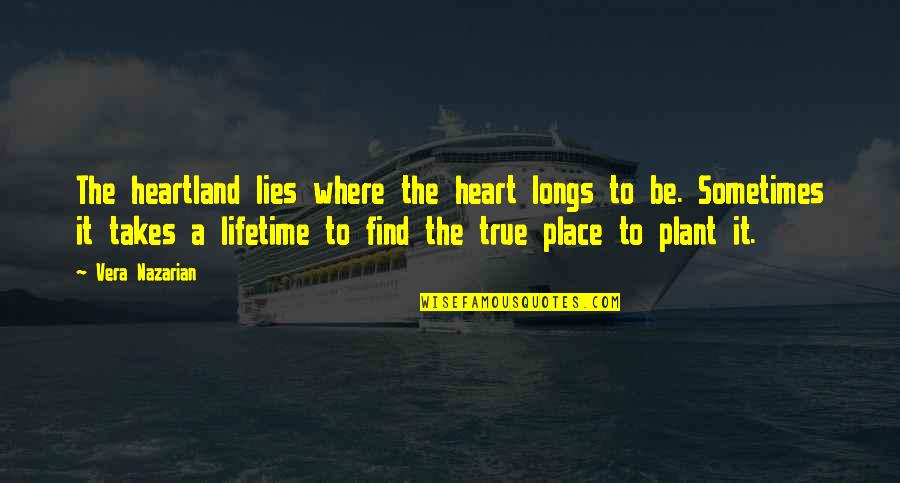 Best Heartland Quotes By Vera Nazarian: The heartland lies where the heart longs to Best Heartland Quotes By Vera Nazarian: The heartland lies where the heart longs to