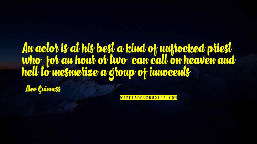 Best Heaven Or Hell Quotes By Alec Guinness: An actor is at his best a kind