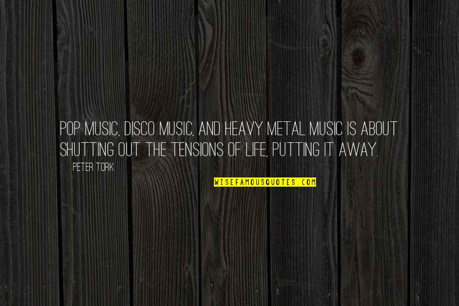Best Heavy Metal Quotes By Peter Tork: Pop music, disco music, and heavy metal music