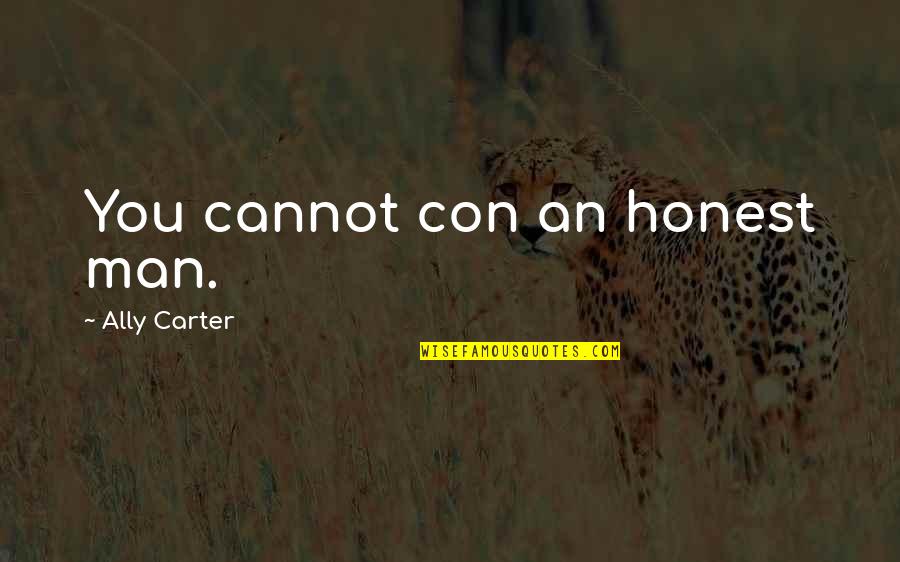 Best Heist Quotes By Ally Carter: You cannot con an honest man.