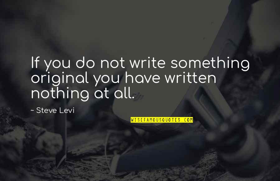 Best Heist Quotes By Steve Levi: If you do not write something original you