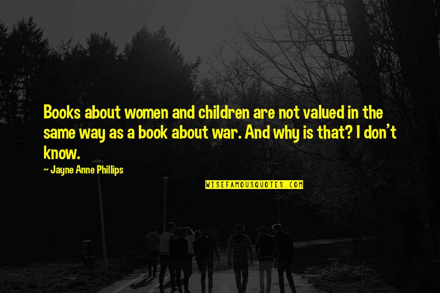 Best Hellsing Abridged Quotes By Jayne Anne Phillips: Books about women and children are not valued