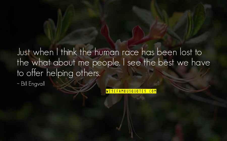 Best Helping Others Quotes By Bill Engvall: Just when I think the human race has Best Helping Others Quotes By Bill Engvall: Just when I think the human race has