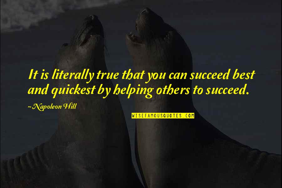 Best Helping Others Quotes By Napoleon Hill: It is literally true that you can succeed Best Helping Others Quotes By Napoleon Hill: It is literally true that you can succeed