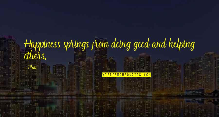 Best Helping Others Quotes By Plato: Happiness springs from doing good and helping others.