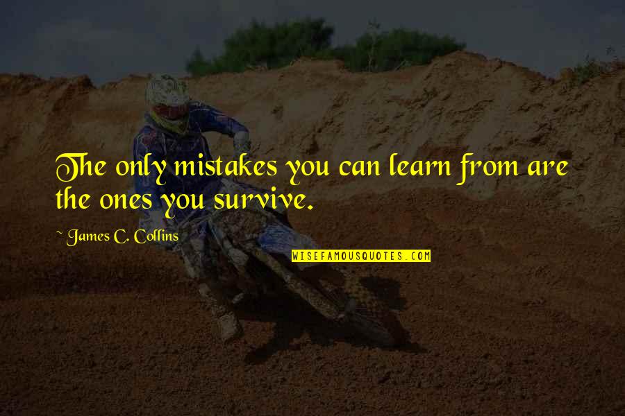 Best Herbert The Pervert Quotes By James C. Collins: The only mistakes you can learn from are Best Herbert The Pervert Quotes By James C. Collins: The only mistakes you can learn from are