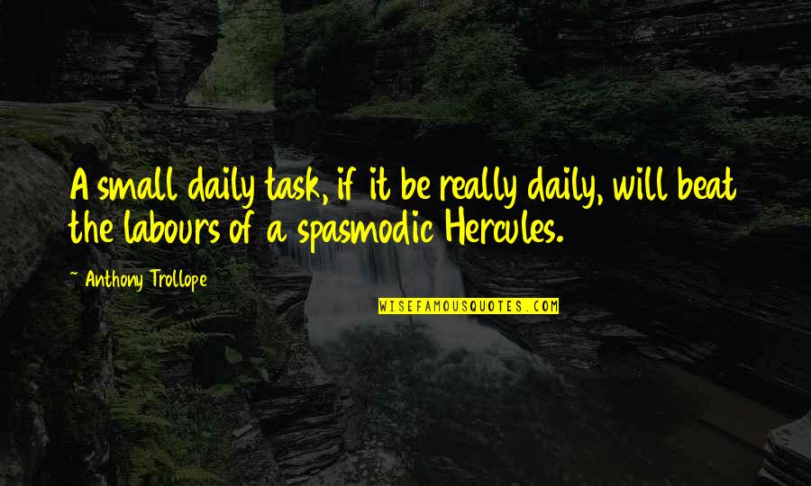 Best Hercules Quotes By Anthony Trollope: A small daily task, if it be really Best Hercules Quotes By Anthony Trollope: A small daily task, if it be really