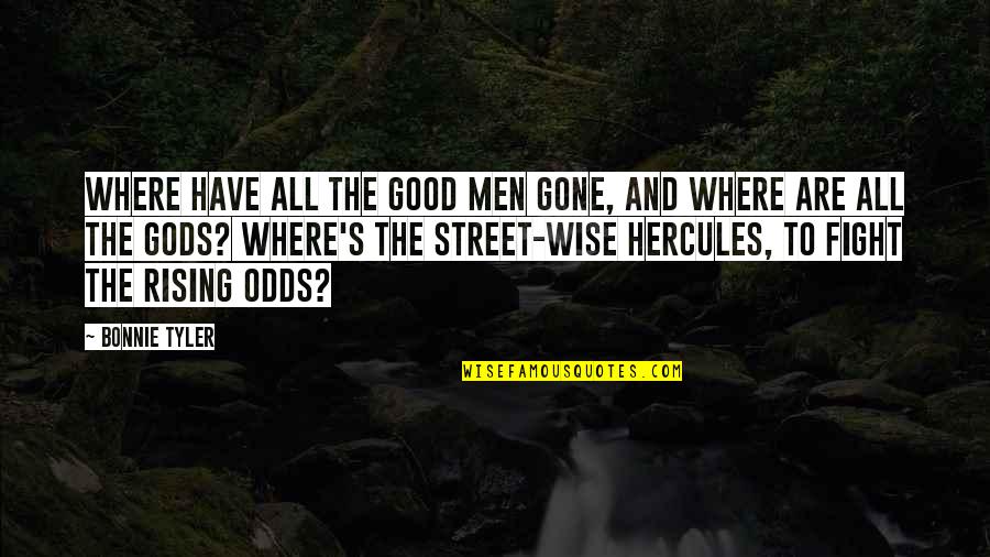Best Hercules Quotes By Bonnie Tyler: Where have all the good men gone, and Best Hercules Quotes By Bonnie Tyler: Where have all the good men gone, and
