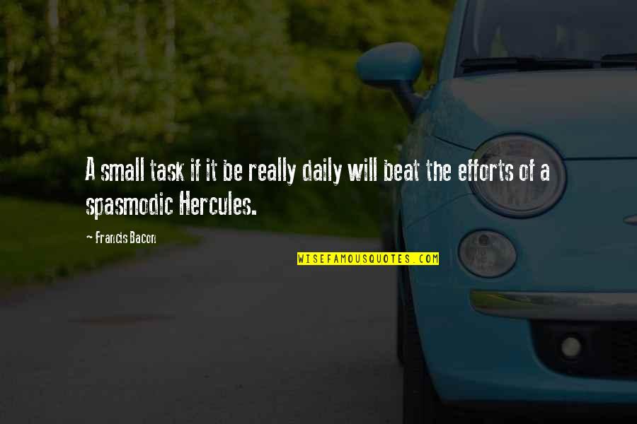 Best Hercules Quotes By Francis Bacon: A small task if it be really daily
