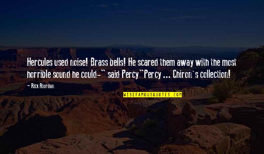 Best Hercules Quotes By Rick Riordan: Hercules used noise! Brass bells! He scared them Best Hercules Quotes By Rick Riordan: Hercules used noise! Brass bells! He scared them