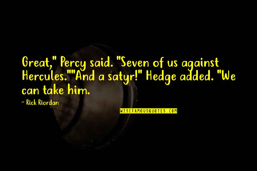 Best Hercules Quotes By Rick Riordan: Great," Percy said. "Seven of us against Hercules.""And Best Hercules Quotes By Rick Riordan: Great," Percy said. "Seven of us against Hercules.""And