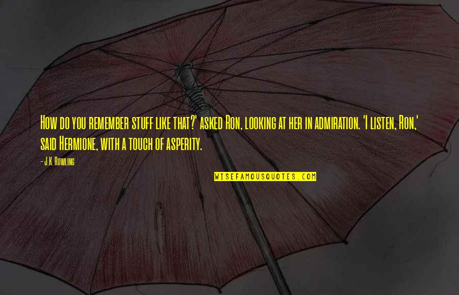 Best Hermione And Ron Quotes By J.K. Rowling: How do you remember stuff like that?' asked