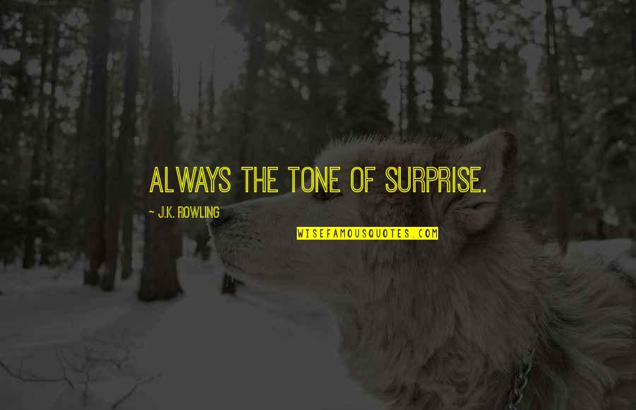 Best Hermione And Ron Quotes By J.K. Rowling: Always the tone of surprise.