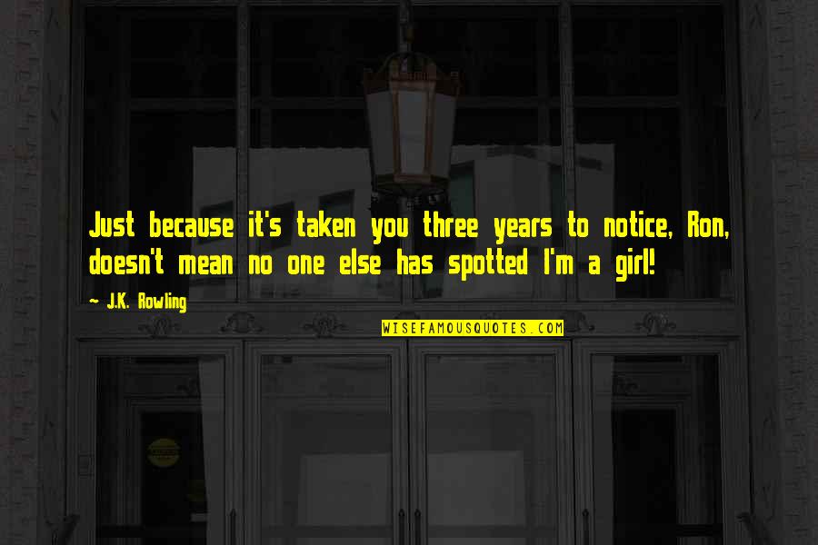 Best Hermione And Ron Quotes By J.K. Rowling: Just because it's taken you three years to