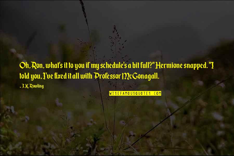 Best Hermione And Ron Quotes By J.K. Rowling: Oh, Ron, what's it to you if my