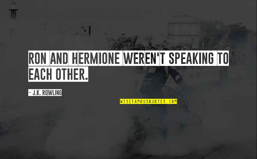 Best Hermione And Ron Quotes By J.K. Rowling: Ron and Hermione weren't speaking to each other.