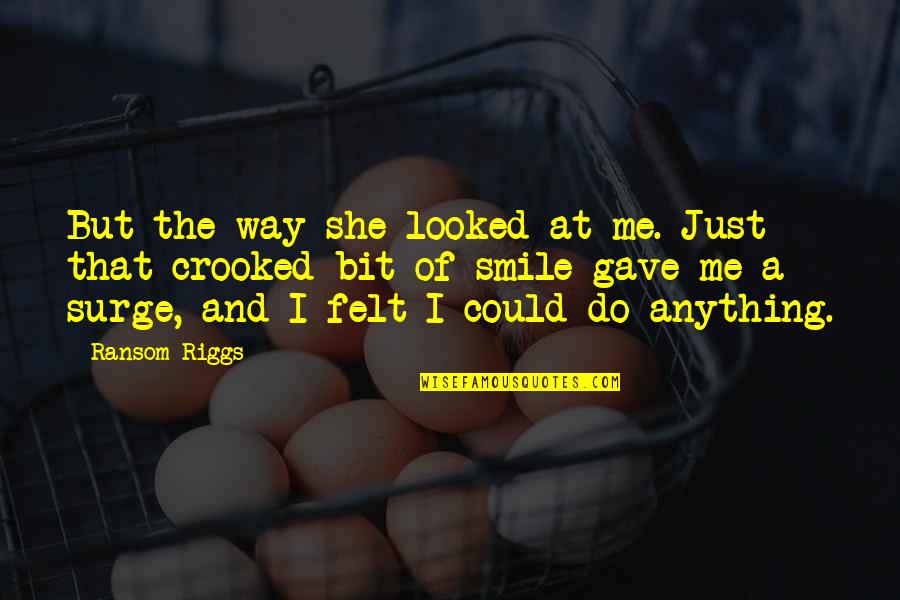 Best Hermione And Ron Quotes By Ransom Riggs: But the way she looked at me. Just