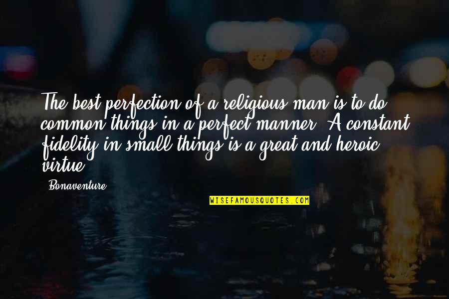 Best Heroic Quotes By Bonaventure: The best perfection of a religious man is