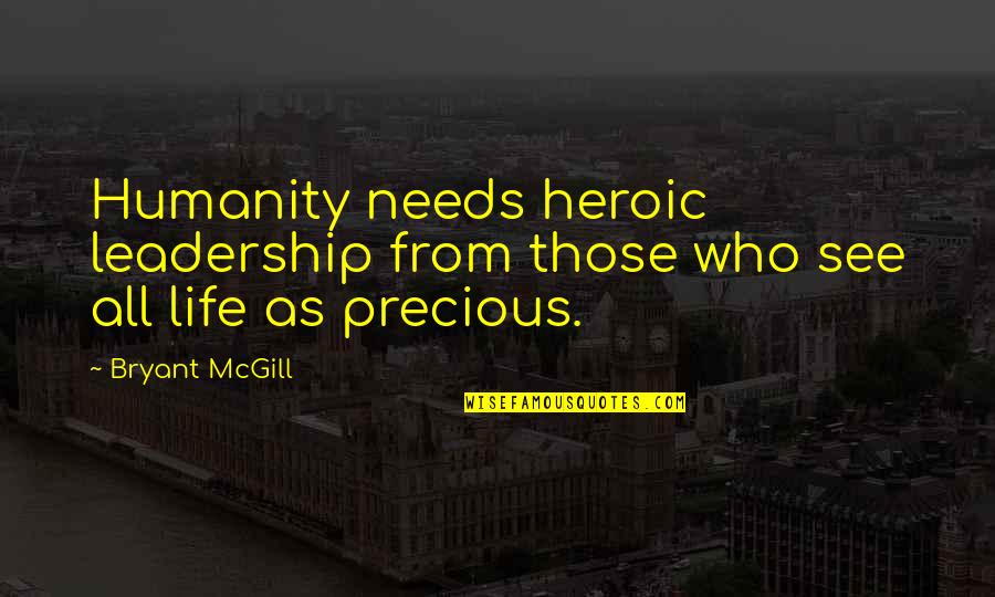 Best Heroic Quotes By Bryant McGill: Humanity needs heroic leadership from those who see