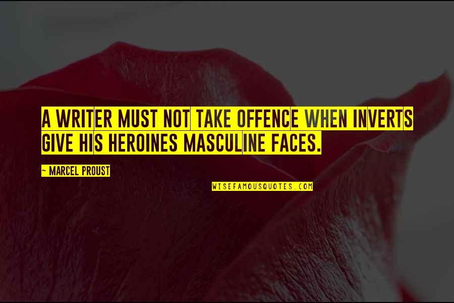 Best Heroines Quotes By Marcel Proust: A writer must not take offence when inverts