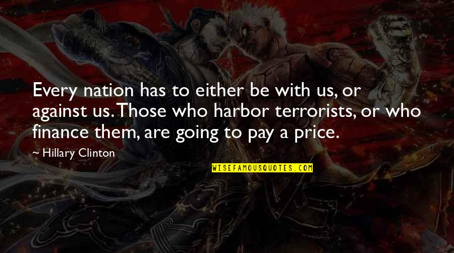 Best Hesher Quotes By Hillary Clinton: Every nation has to either be with us,