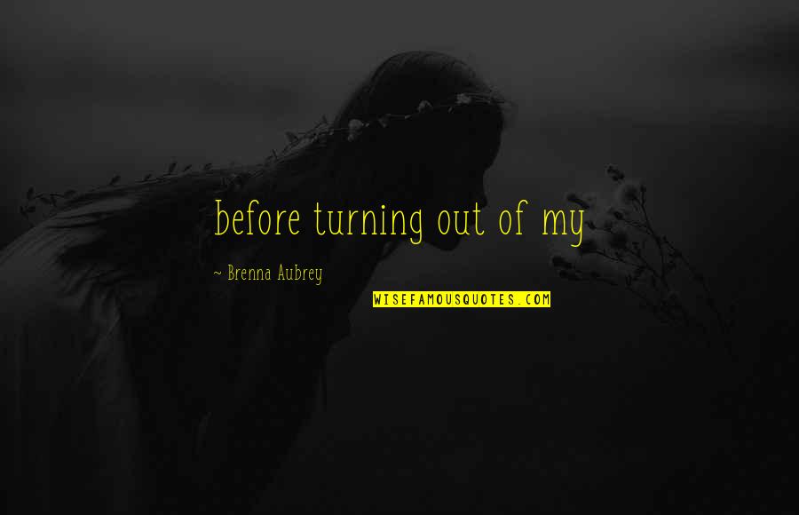 Best Hessa Quotes By Brenna Aubrey: before turning out of my Best Hessa Quotes By Brenna Aubrey: before turning out of my