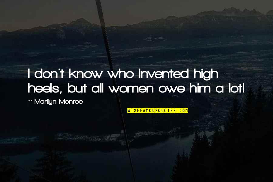 Best High Fashion Quotes By Marilyn Monroe: I don't know who invented high heels, but