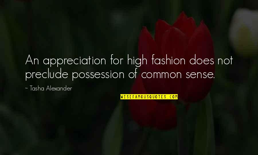 Best High Fashion Quotes By Tasha Alexander: An appreciation for high fashion does not preclude