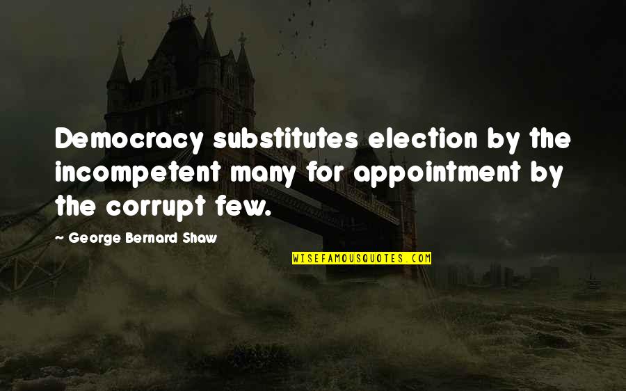 Best High Fidelity Quotes By George Bernard Shaw: Democracy substitutes election by the incompetent many for Best High Fidelity Quotes By George Bernard Shaw: Democracy substitutes election by the incompetent many for