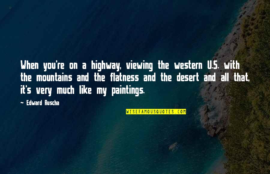 Best Highway Quotes By Edward Ruscha: When you're on a highway, viewing the western Best Highway Quotes By Edward Ruscha: When you're on a highway, viewing the western