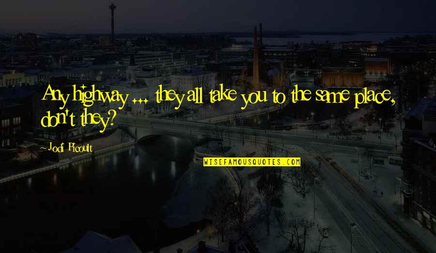 Best Highway Quotes By Jodi Picoult: Any highway ... they all take you to