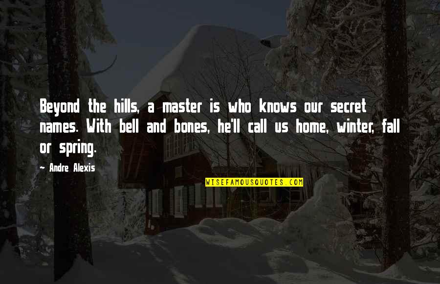 Best Hills Quotes By Andre Alexis: Beyond the hills, a master is who knows