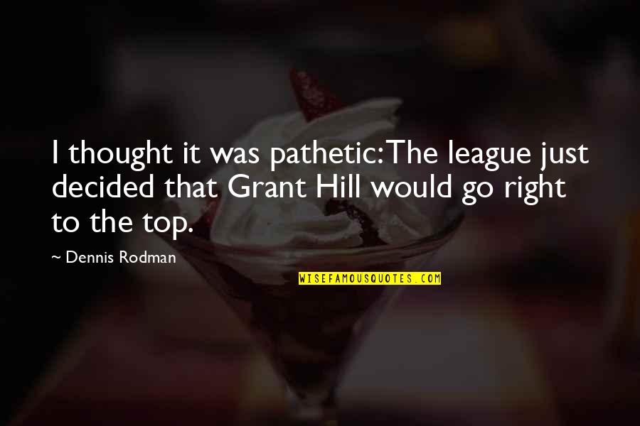 Best Hills Quotes By Dennis Rodman: I thought it was pathetic: The league just