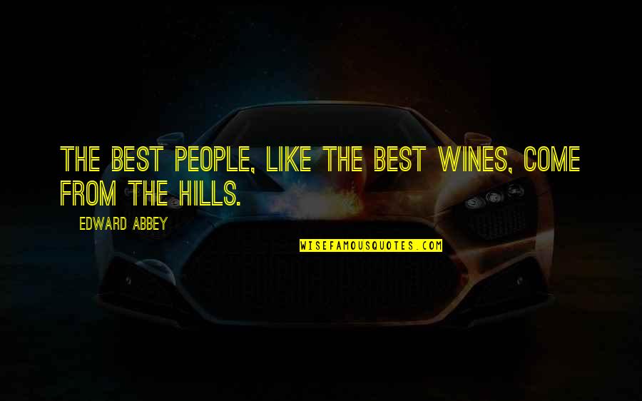 Best Hills Quotes By Edward Abbey: The best people, like the best wines, come