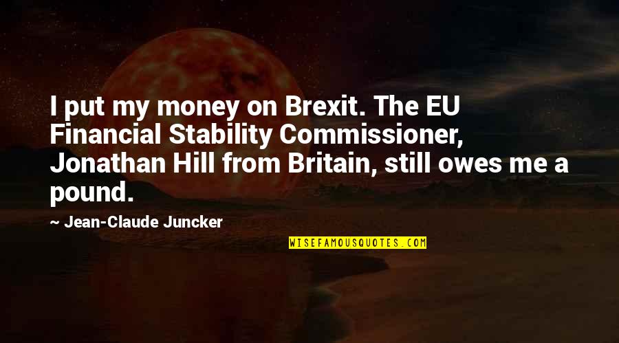 Best Hills Quotes By Jean-Claude Juncker: I put my money on Brexit. The EU