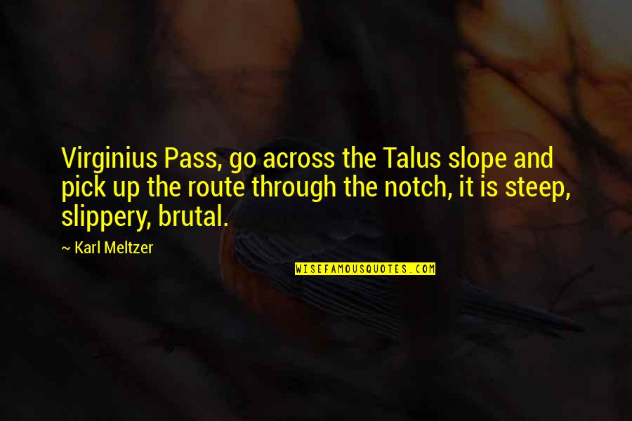 Best Himym Quotes By Karl Meltzer: Virginius Pass, go across the Talus slope and